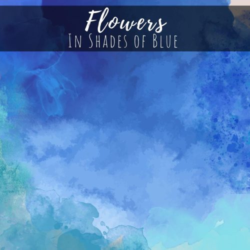 Flowers in Shades of Blue