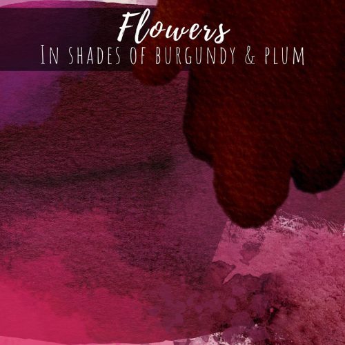 Flowers in Shades of Burgundy and Plum