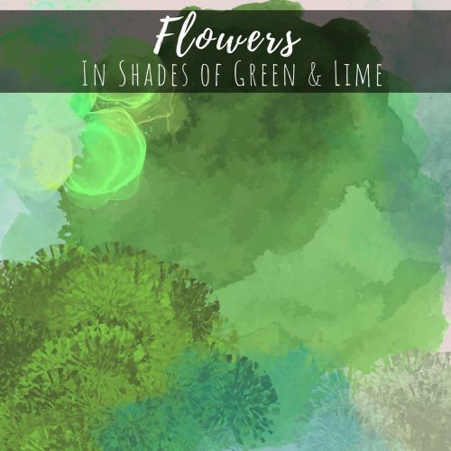 Flowers in Shades of Green